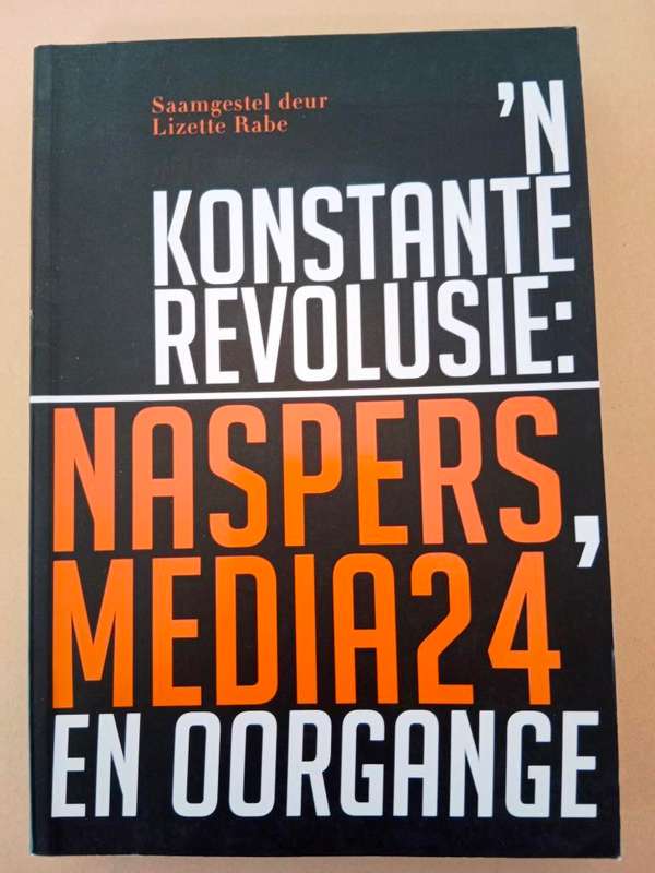 'n Konstante Revolusie: Naspers, Media24 en Oorgange, saamgestel deur Lizette Rabe
