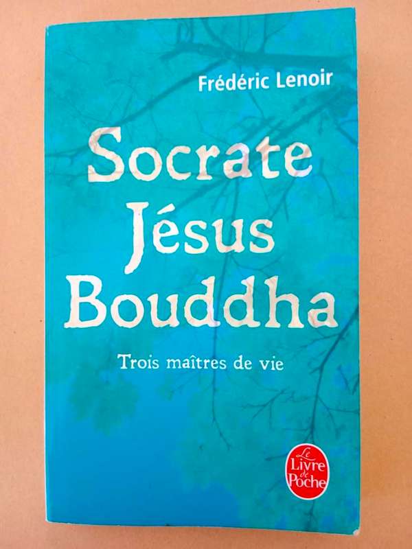 Socrate, Jésus, Bouddha - Frédéric Lenoir