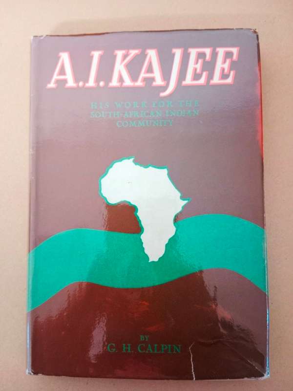A.I. Kajee - His Work for the South African Indian Community, by G.H. Calpin
