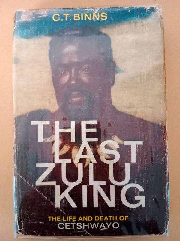 The Last Zulu King - The Life and Death of Cetshwayo, C.T. Binns