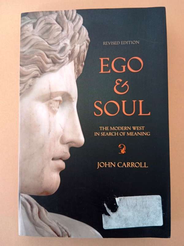 Ego and Soul - The Modern West in Search of Meaning, John Carroll