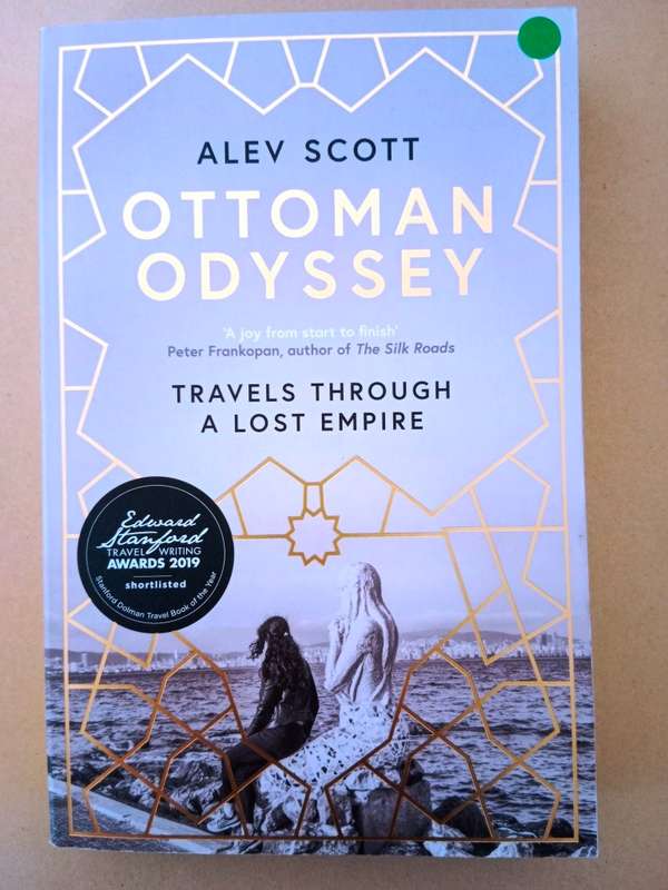 Ottoman Odyssey - Travels Through a Lost Empire, Alev Scott