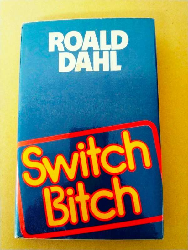 Switch B*tch, Roald Dahl [first edition, 1974, Michael Joseph, London]