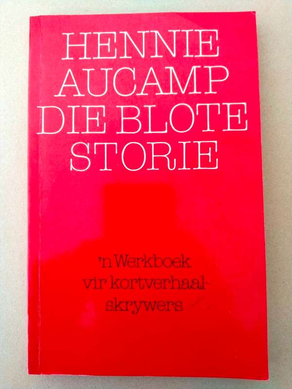 Die Blote Storie - 'n Werkboek vir kortverhaalskrywers, Hennie Aucamp