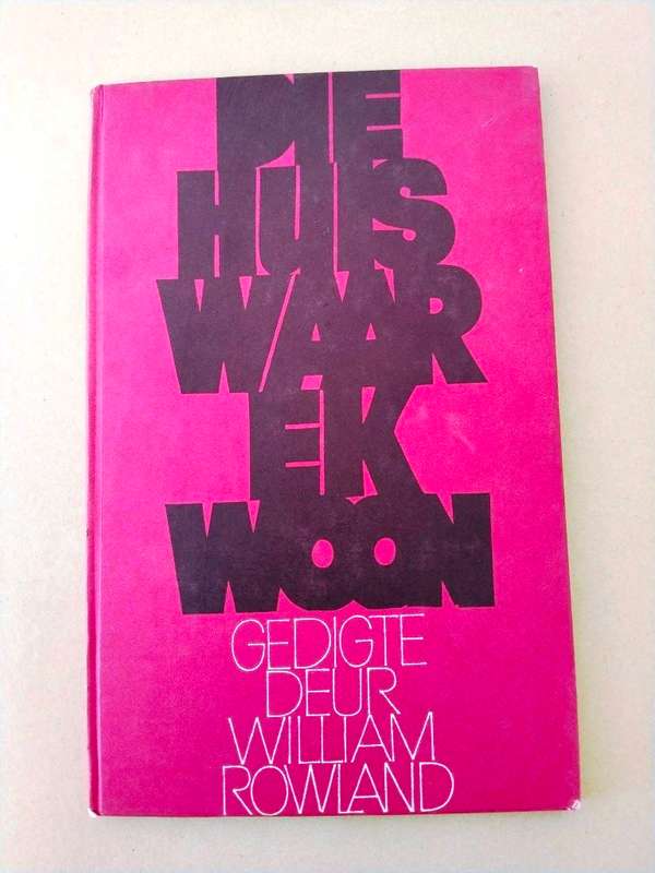 Die Huis waar ek woon, William Rowland ['n digbundel]