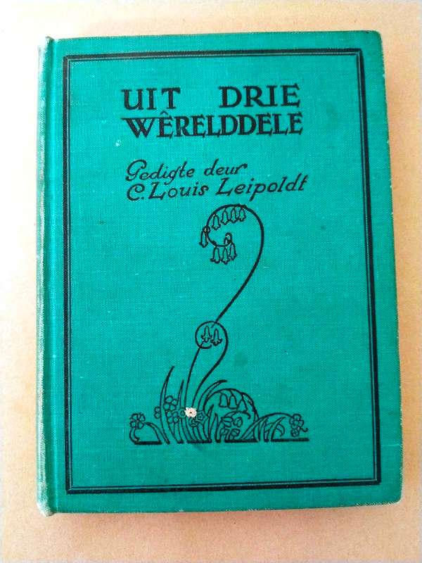 Uit drie wêrelddele, C. Louis Leipoldt [gedigte]