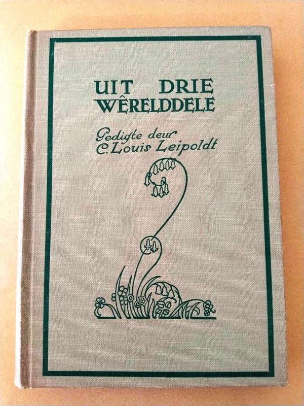 Uit drie Wêrelddele, gedigte deur C. Louis Leipoldt