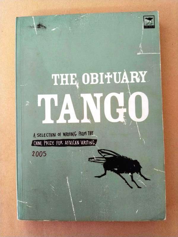 The Obituary Tango, A selection of works from the Caine Prize for African writing 2005