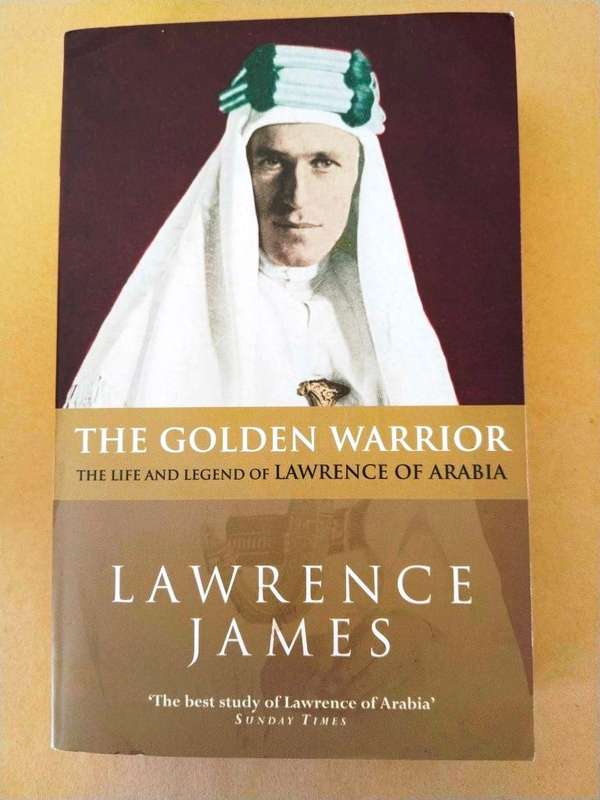 The Golden Warrior - The Life and Legend of Lawrence of Arabia, Lawrence James
