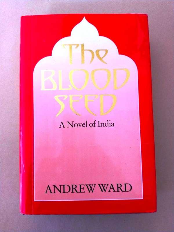 The Blood Seed - A Novel of India, Andrew Ward