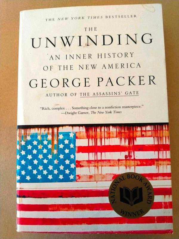 The Unwinding - An Inner History of the New America, George Packer