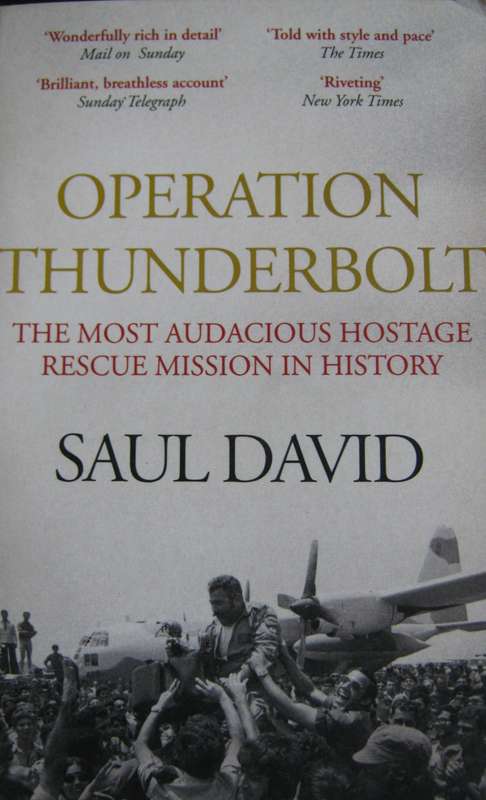 Operation Thunderbolt The Most Audacious Hostage Rescue Mission in History Saul David