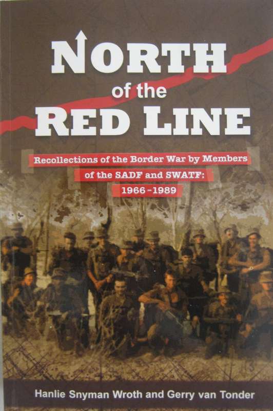 North of the Red Line Recollections of the Border War by Members of the SADF and SWATF 1966  1989