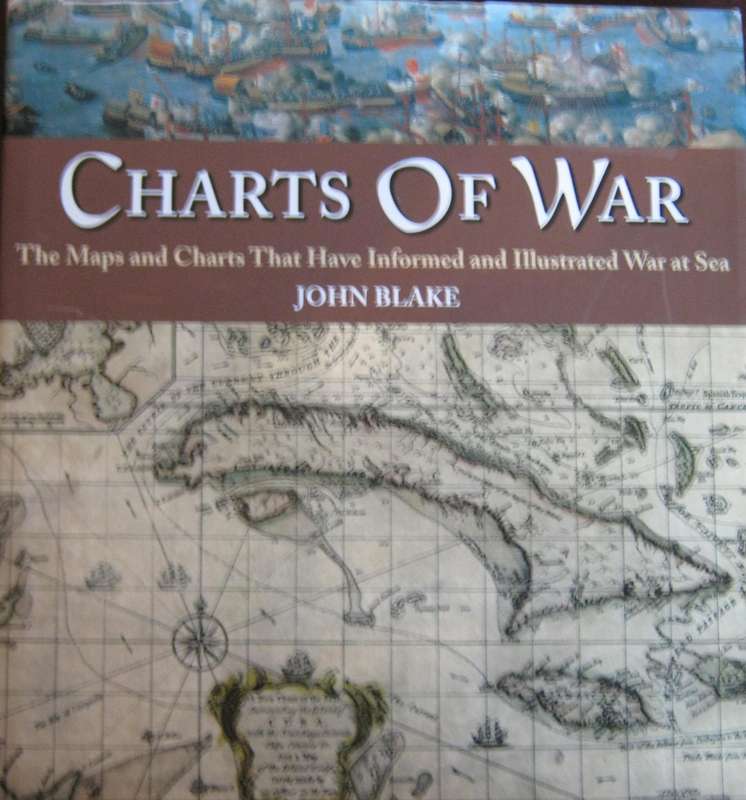 Charts of War The Maps and Charts That Have Informed and Illustrated War at Sea John Blake