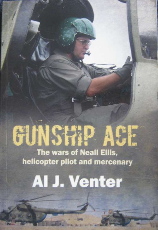 Gunship Ace The Wars of Neall Ellis, Helicopter Pilot & Mercenary. Signed by the author