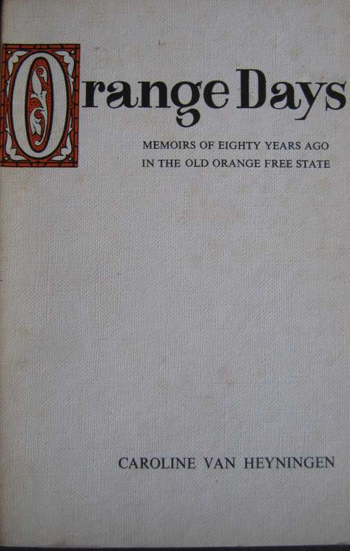 Orange Days. Memoirs of Eighty Years Ago in the Old Orange Free State Caroline Van Heyning