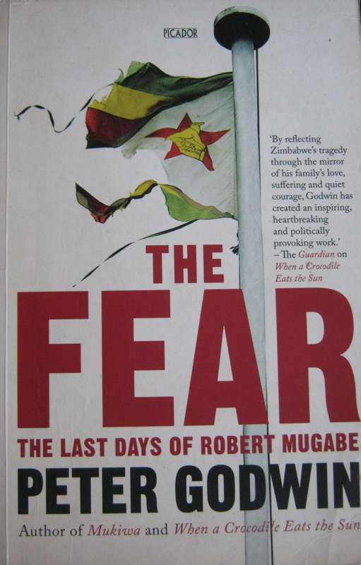 The Fear The Last Days of Robert Mugabe Peter Godwin