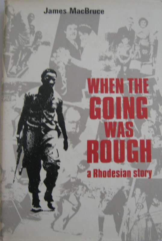 When the Going Was Rough A Rhodesian Story James MacBruce
