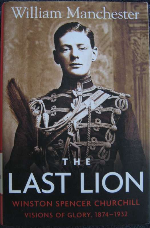 The Last Lion Winston Spenser Churchill Visions of Glory 1874-1932 William Manchester