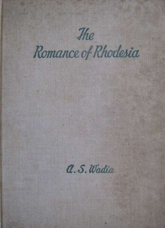 The Romance of Rhodesia A S Wadia
