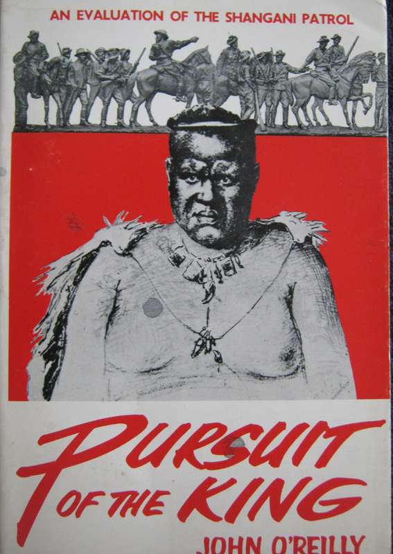 Pursuit of the King An Evaluation of the Shangani Patrol John O Reilly