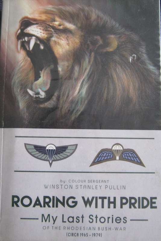 Roaring with Pride My Last Stories of the Rhodesian Bush War Circa 1967-1979 Signed by the author