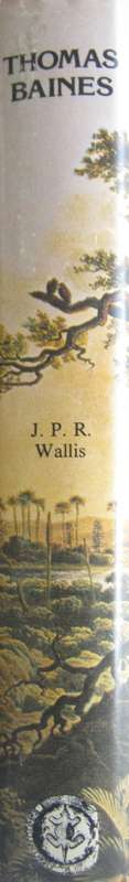 Thomas Baines Explorer and Artist 1820 - 1875 J P R Wallis