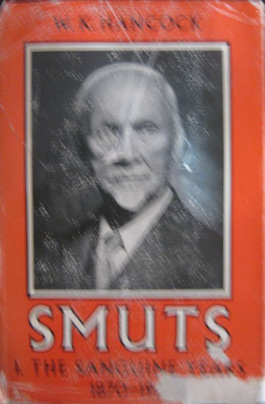 Smuts The Sanguine Years 1870  1919  W K Hancock