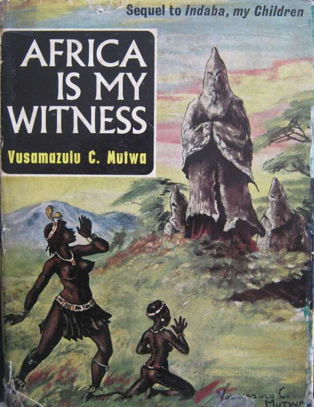 Africa Is My Witness Sequel to Indaba, my Children Vusamazulu C Mutwa  Publisher: Blue Cr