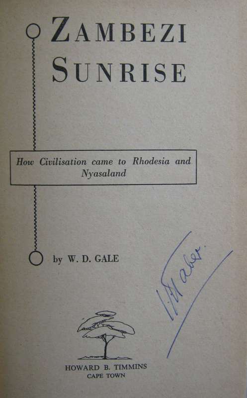 Zambezi Sunrise How Civilisation Came to Rhodesia & Nyasaland W D Gale