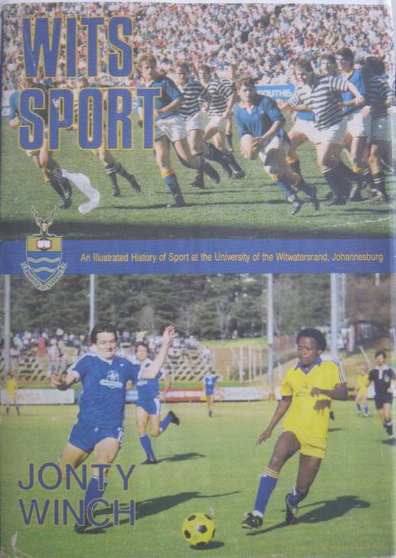Wits Sport An Illustrated History of Sport at the University of the Witwatersrand Jonty Winch