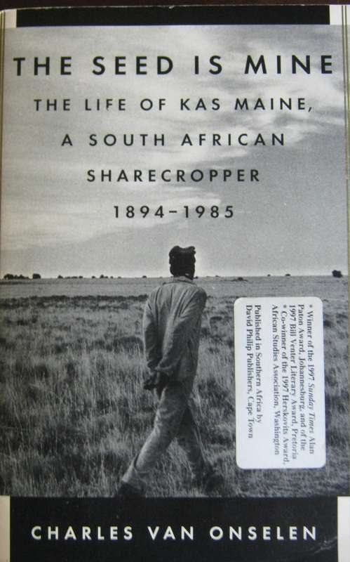 The Seed is Mine.The Life of Kas Maine A South African Sharecropper 1894 - 1985 Charles van Onselen