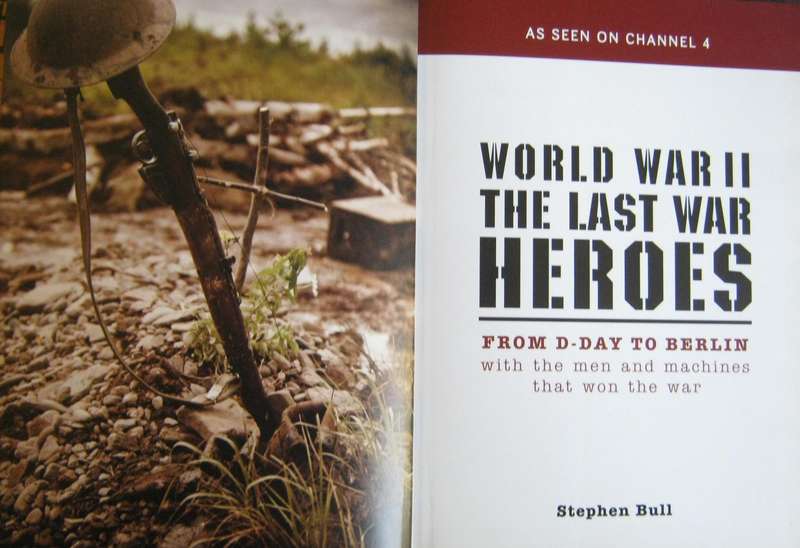 World War II The Last War Heroes From D-Day to Berlin with Men and Machines That Won The War