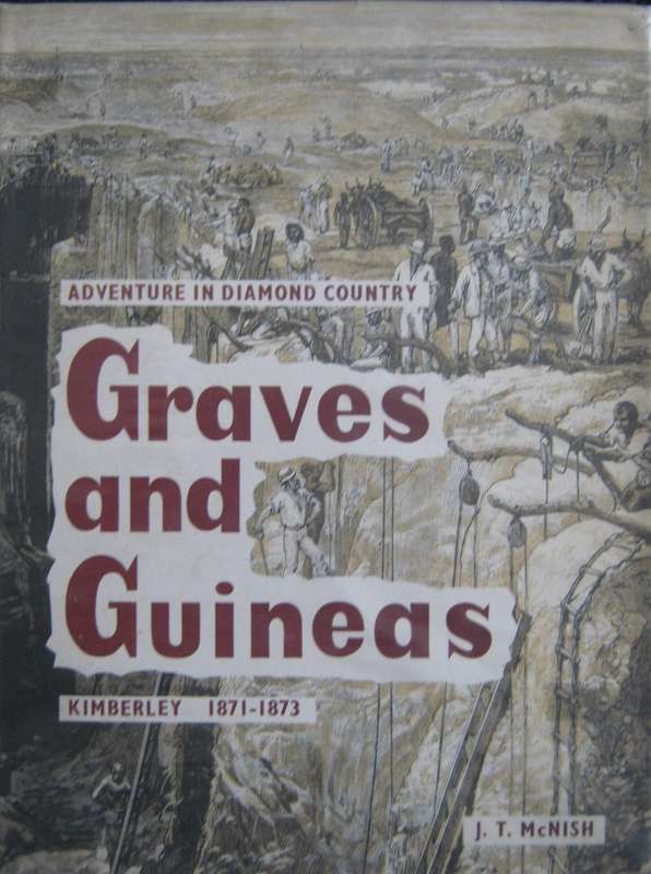 Graves and Guineas  Adventure in Diamond Country Kimberly 1871-1873 J T McNish