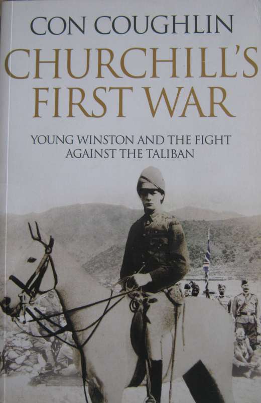 Churchills First War Young Winston and the Fight Against the Taliban Con Coughlin