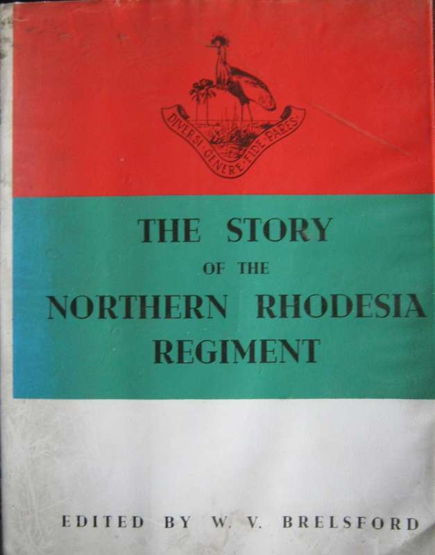 The Story of the Northern Rhodesia Regiment + I Remember Booklet Edited by W V Brelsford