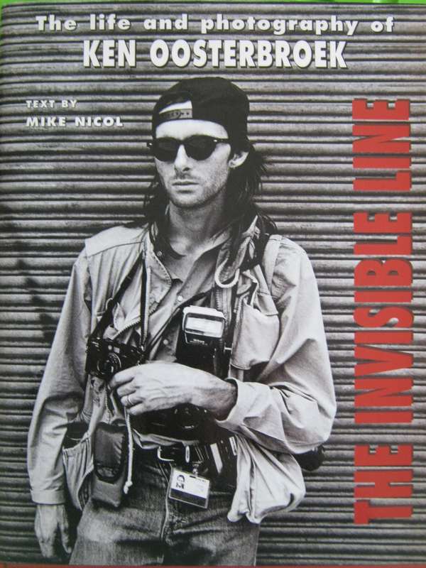 The Invisible Line. The Life and Photography of Ken Oosterbroek Mike Nicol