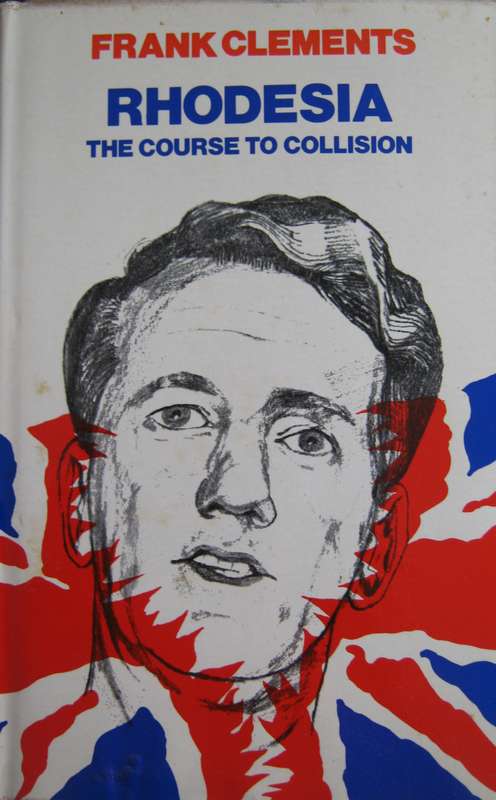 Rhodesia The Course to Collision Frank Clements