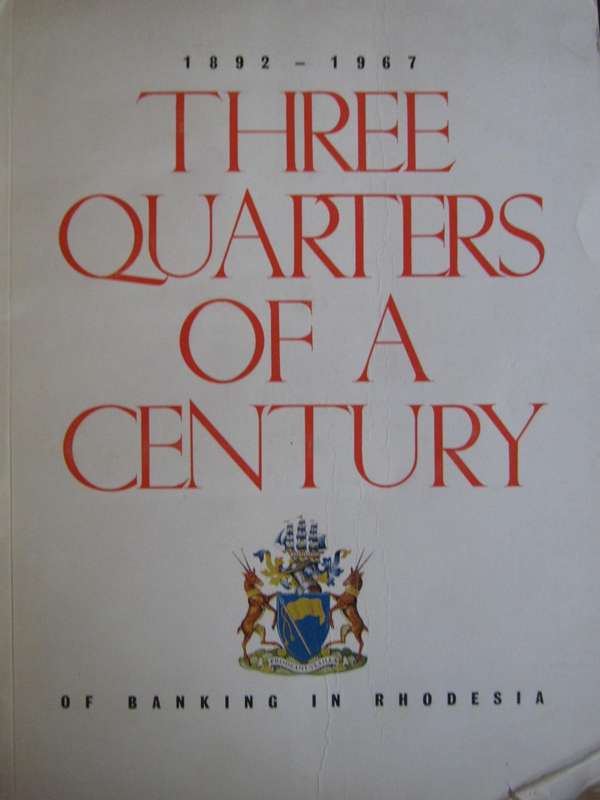 Standard Bank - Three Quarters of A Century of Banking in Rhodesia 1892-1967 H C P Andrews