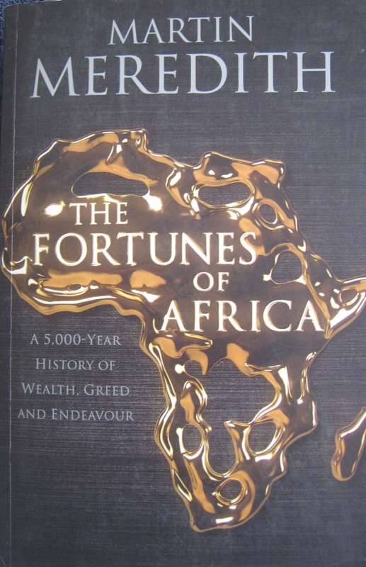 The Fortunes of Africa A 5000-Year History of Wealth, Greed and Endeavour Martin Meredith