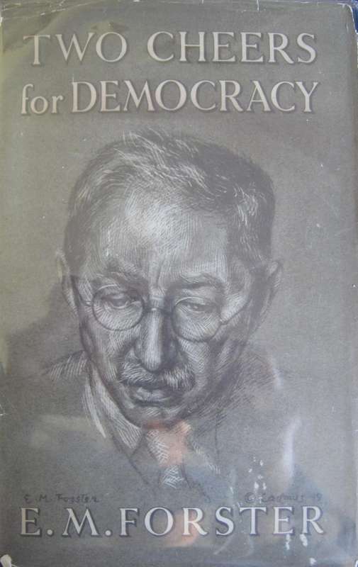 Two Cheers for Democracy  E M Forster    Publisher: Edward Arnold   Edition: First, 1951 I