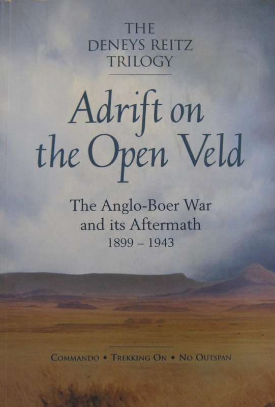 Adrift on the Open Veld The Anglo-Boer War and its Aftermath 1899 1944 Deneys Reitz