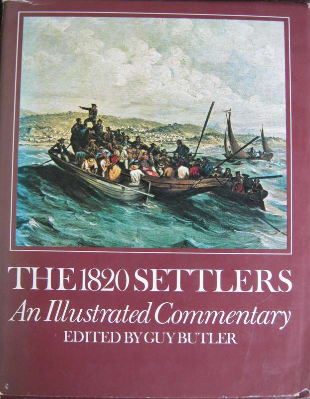 The 1820 Settlers An Illustrated Commentary  Edited by Guy Butler & John Benyon