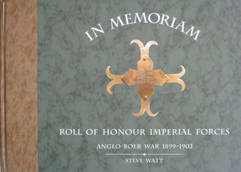 In Memoriam. Roll of Honour Imperial Forces Anglo Boer War 1899-1902 Steve Watt  Publisher
