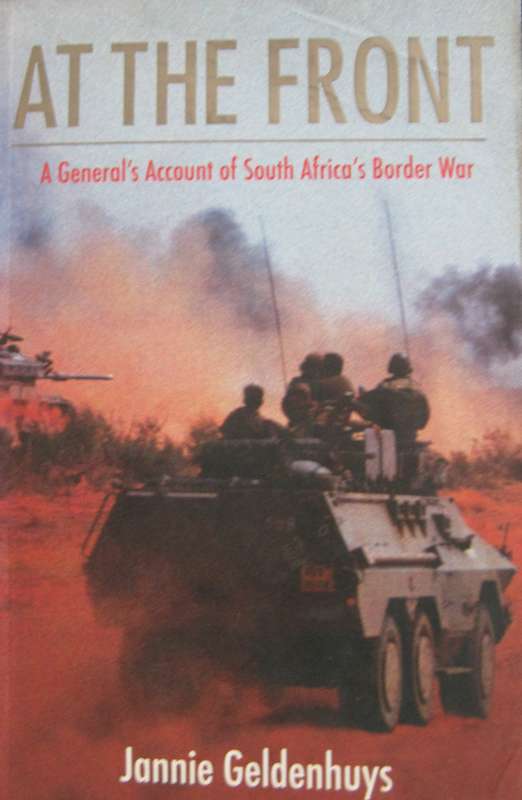 At The Front A Generals Account of the South Africas Border War Jannie Geldenhuys