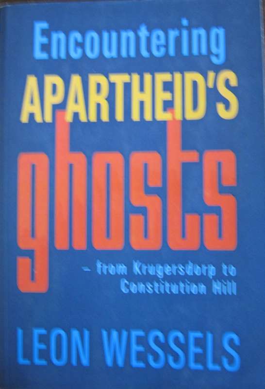 Encountering Apartheids Ghosts  from Krugersdorp to Constitution Hill Leon Wessels