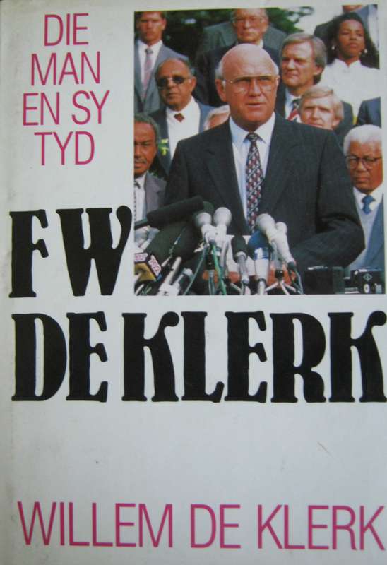 F W De Klerk Die Man En Sy Tyd  Willem De Klerk