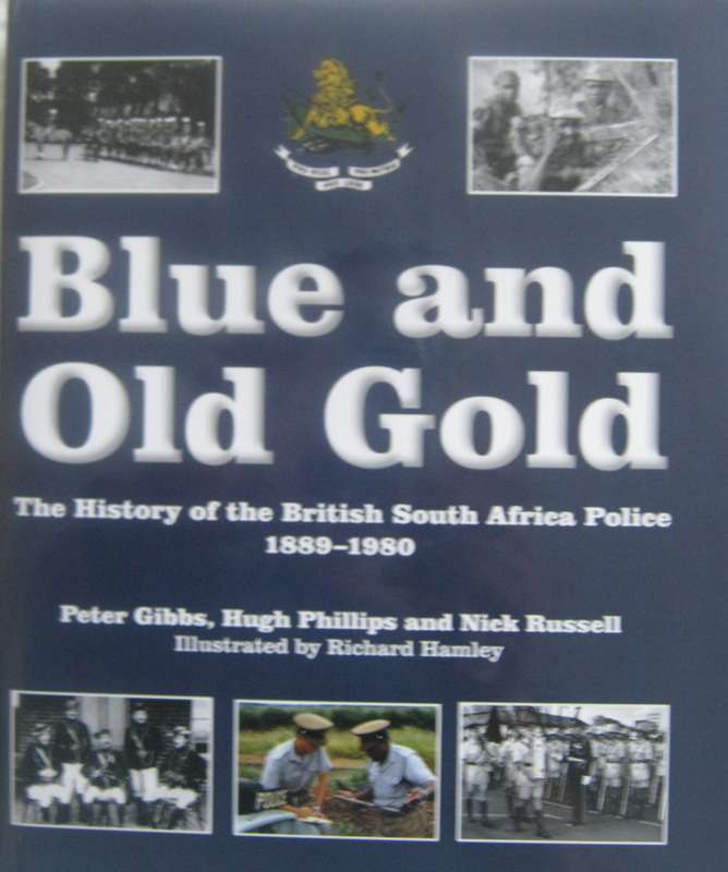 Blue and Gold The History of the British South Africa Police 1889  1980