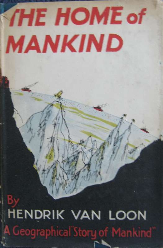 The Home of Mankind A Geographical Story of Mankind Hendrik Van Loon