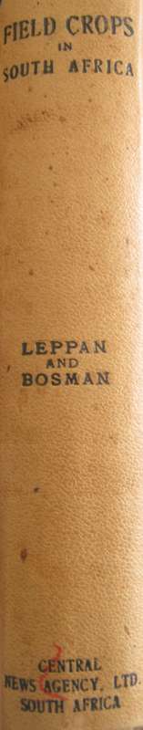 Field Crops in South Africa South African Agricultural Series No 1  Author: H D Leppan & G J Bosman